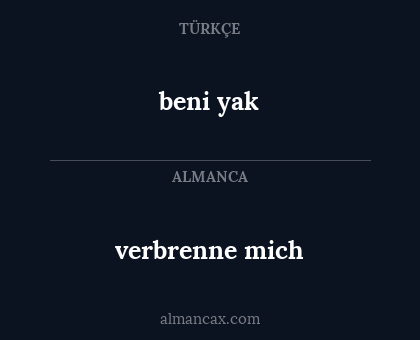 verbrenne mich - beni yak