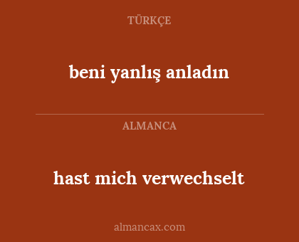 hast mich verwechselt - beni yanlış anladın