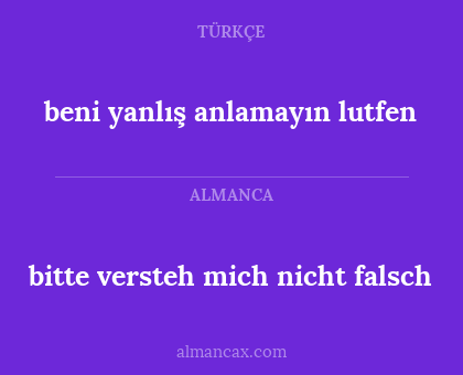 bitte versteh mich nicht falsch - beni yanlış anlamayın lutfen