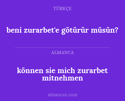 können sie mich zurarbet mitnehmen - beni zurarbet'e götürür müsün?