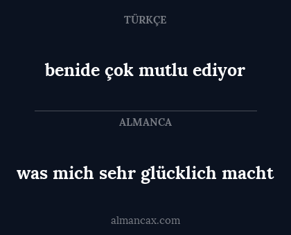benide çok mutlu ediyor - was mich sehr glücklich macht