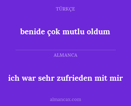 benide çok mutlu oldum - ich war sehr zufrieden mit mir