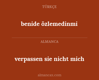 benide özlemedinmi - verpassen sie nicht mich