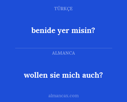 wollen sie mich auch? - benide yer misin?
