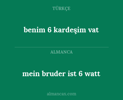 benim 6 kardeşim vat - mein bruder ist 6 watt