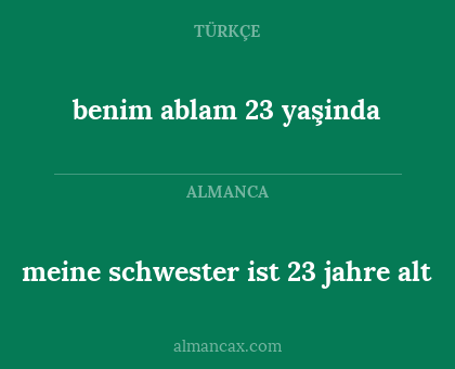 benim ablam 23 yaşinda - meine schwester ist 23 jahre alt