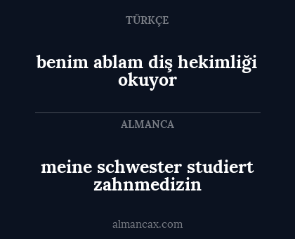 benim ablam diş hekimliği okuyor - meine schwester studiert zahnmedizin