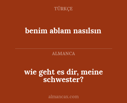 benim ablam nasılsın - wie geht es dir, meine schwester?