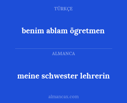 benim ablam ögretmen - meine schwester lehrerin