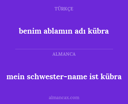 benim ablamın adı kübra - mein schwester-name ist kübra