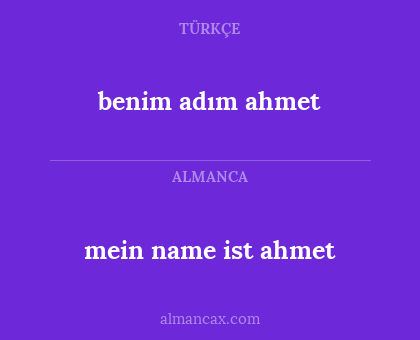 mein name ist ahmet - benim adım ahmet