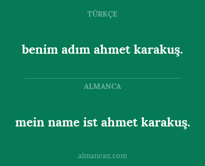 mein name ist ahmet karakuş. - benim adım ahmet karakuş.
