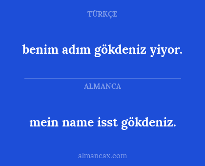 mein name isst gökdeniz. - benim adım gökdeniz yiyor.
