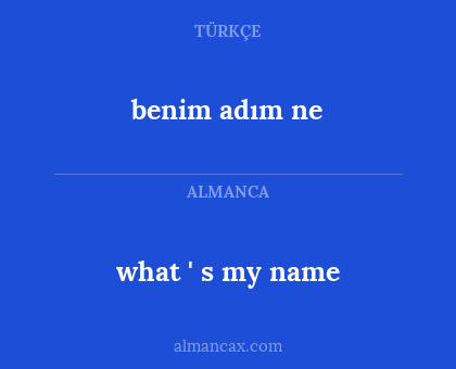 what ' s my name - benim adım ne