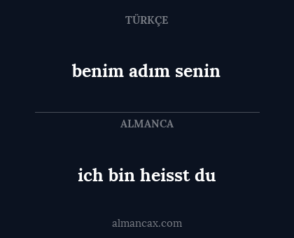 ich bin heisst du - benim adım senin