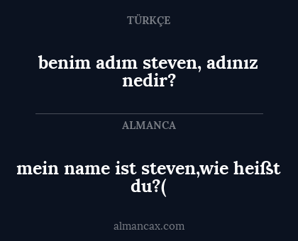 mein name ist steven,wie heißt du?( - benim adım steven, adınız nedir?