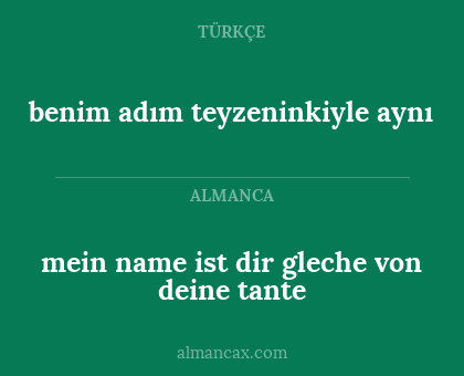 mein name ist dir gleche von deine tante - benim adım teyzeninkiyle aynı