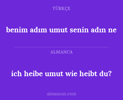 benim adım umut senin adın ne - ich heibe umut
wie heibt du?