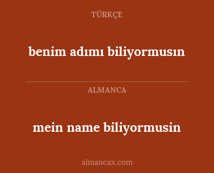 mein name biliyormusin - benim adımı biliyormusın