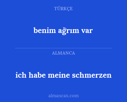 benim ağrım var - ich habe meine schmerzen