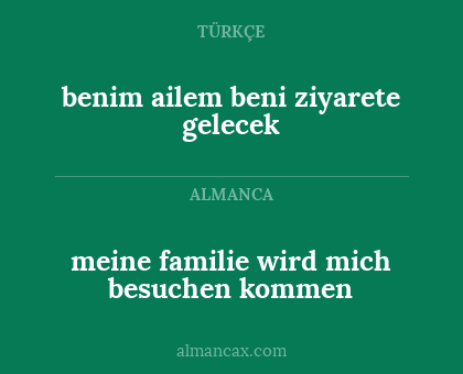 meine familie wird mich besuchen kommen - benim ailem beni ziyarete gelecek