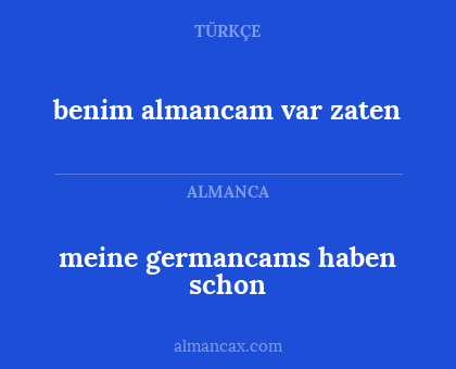 meine germancams haben schon - benim almancam var zaten
