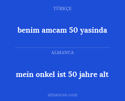 benim amcam 50 yasinda - mein onkel ist 50 jahre alt