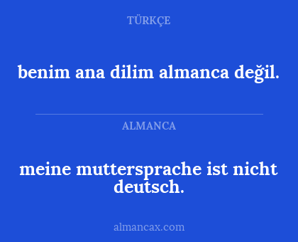 benim ana dilim almanca değil. - meine muttersprache ist nicht deutsch.
