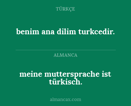 benim ana dilim turkcedir. - meine muttersprache ist türkisch.