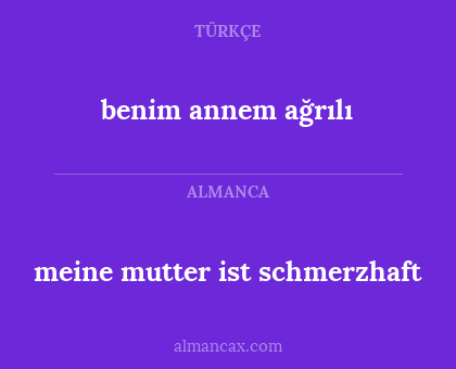 benim annem ağrılı - meine mutter ist schmerzhaft