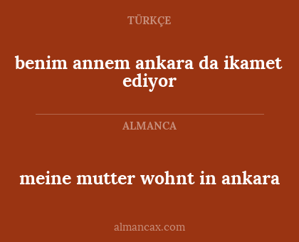 meine mutter wohnt in ankara - benim annem ankara da ikamet ediyor