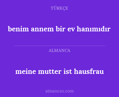 benim annem bir ev hanımıdır - meine mutter ist hausfrau
