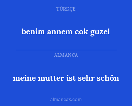 benim annem cok guzel - meine mutter ist sehr schön