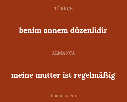 meine mutter ist regelmäßig - benim annem düzenlidir