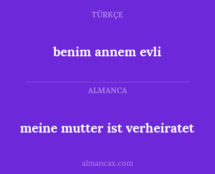 benim annem evli - meine mutter ist verheiratet