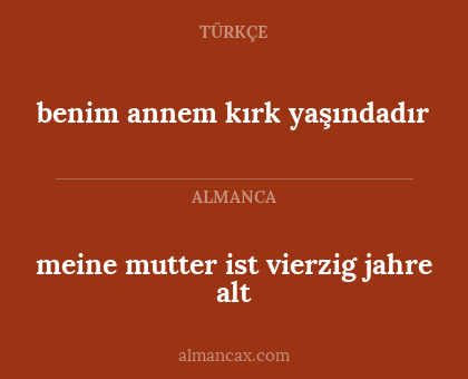 benim annem kırk yaşındadır - meine mutter ist vierzig jahre alt