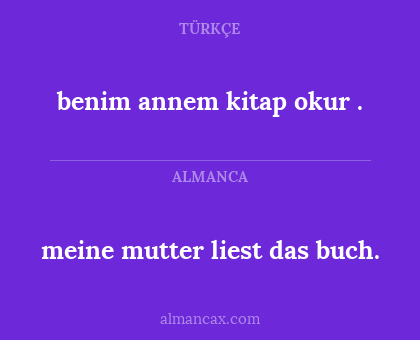 benim annem kitap okur . - meine mutter liest das buch.