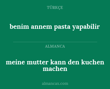 benim annem pasta yapabilir - meine mutter kann den kuchen machen