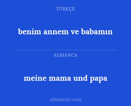 benim
annem ve babamın - meine mama und papa