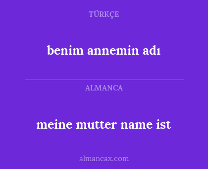 meine mutter name ist - benim annemin adı