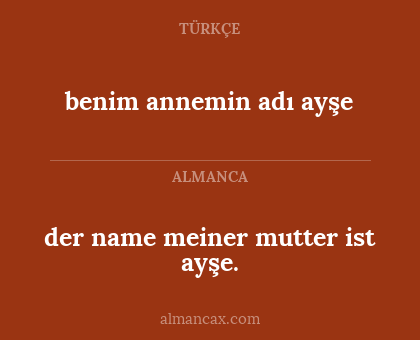 der name meiner mutter ist ayşe. - benim annemin adı ayşe