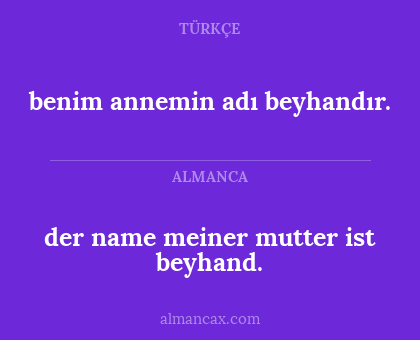 der name meiner mutter ist beyhand. - benim annemin adı beyhandır.