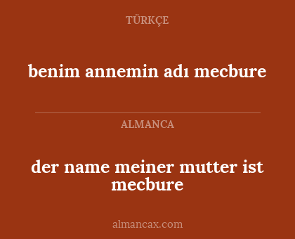 benim annemin adı mecbure - der name meiner mutter ist mecbure