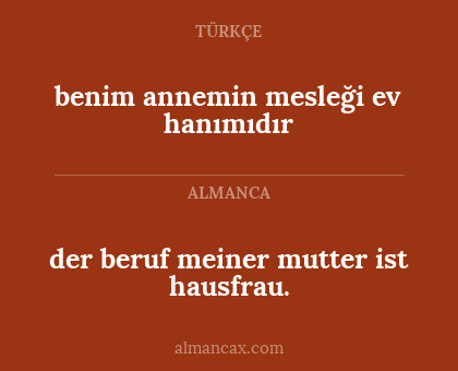 der beruf meiner mutter ist hausfrau. - benim annemin mesleği ev hanımıdır