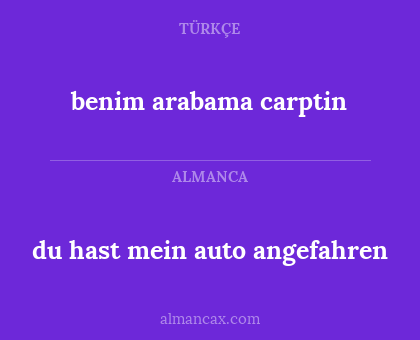 du hast mein auto angefahren - benim arabama carptin