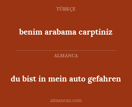 benim arabama carptiniz - du bist in mein auto gefahren