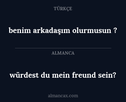 würdest du mein freund sein? - benim arkadaşım olurmusun ?