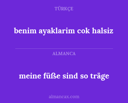 benim ayaklarim cok halsiz - meine füße sind so träge