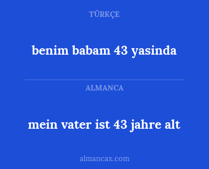 mein vater ist 43 jahre alt - benim babam 43 yasinda
