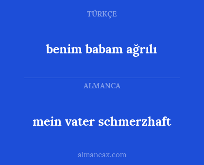 benim babam ağrılı - mein vater schmerzhaft